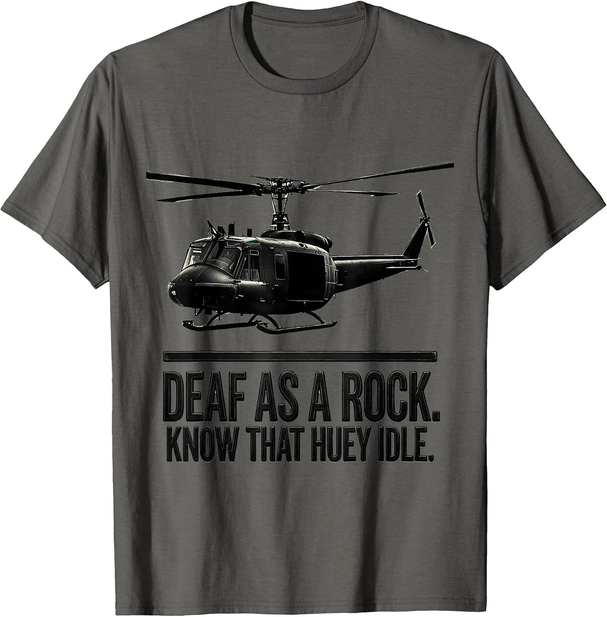 Men's Deaf As A Rock Know That Huey Idle Veteran Huey Pilot Gift T-Shirt - Asphalt Grey