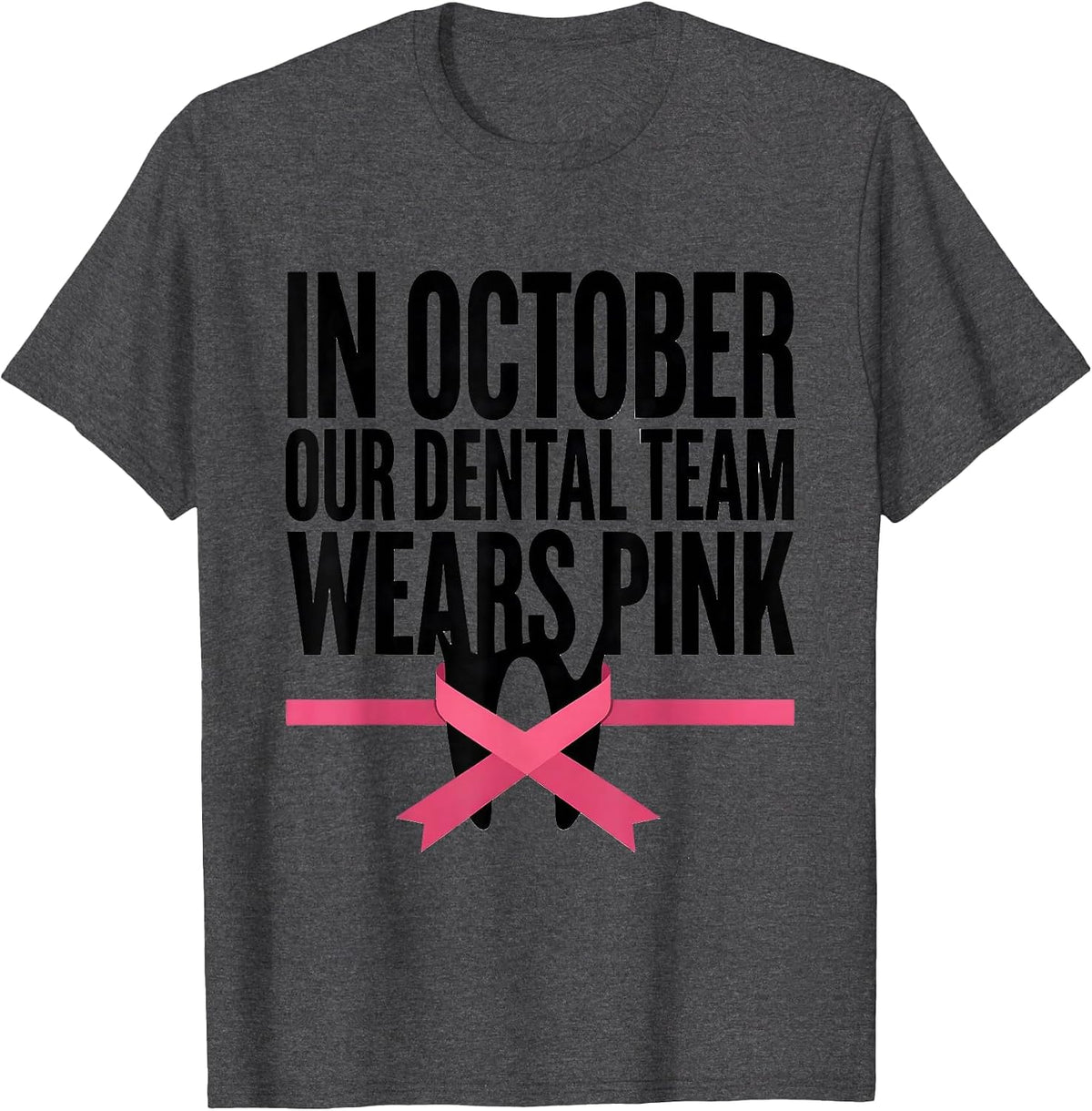 In October Our Dental Team Wears Pink Dental Pink Ribbon T-Shirt - Dark Heather Grey