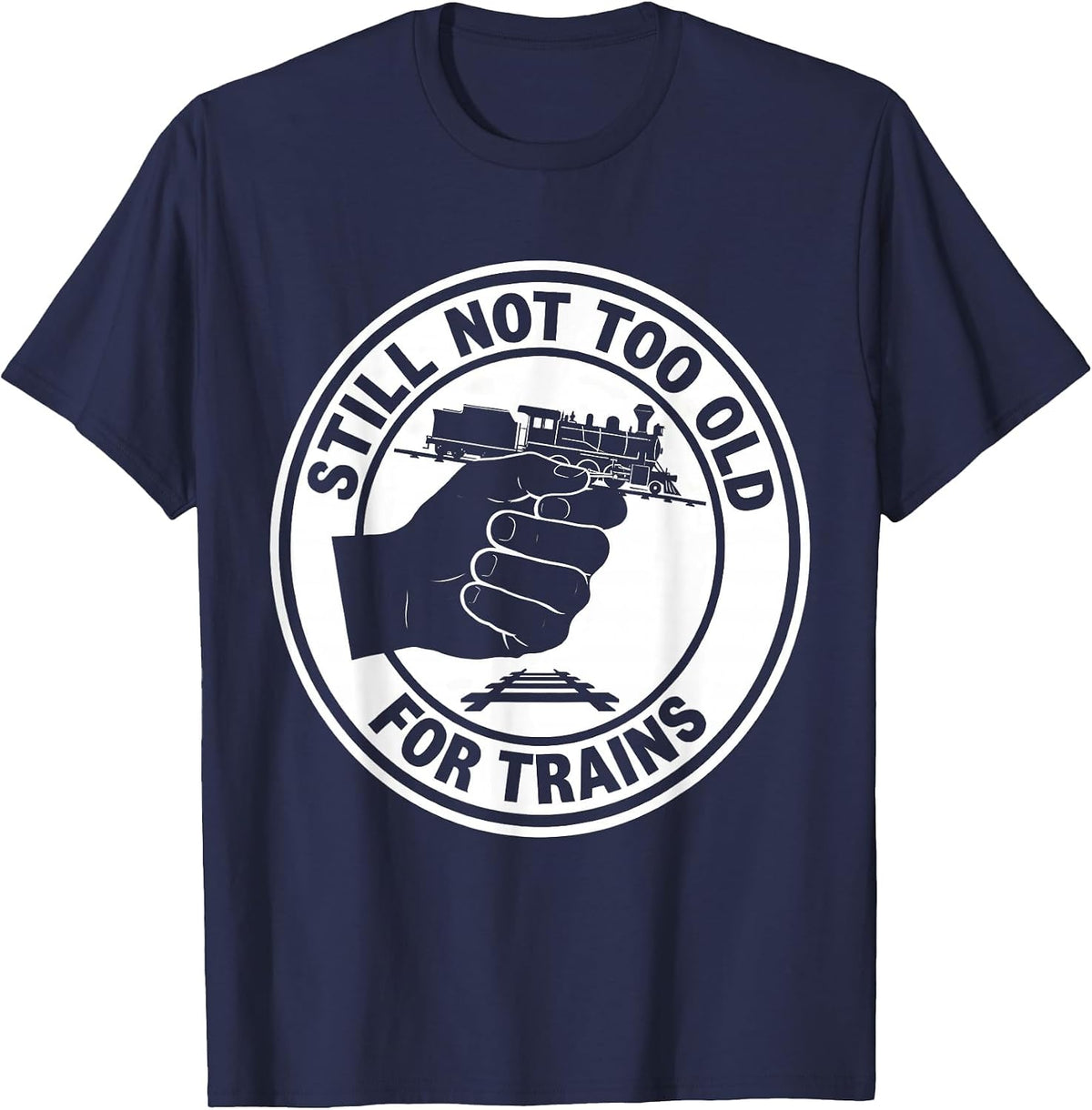 Men's Still Not Too Old For Trains Funny Train Enthusiast Hobbyist T-Shirt - Navy Blue