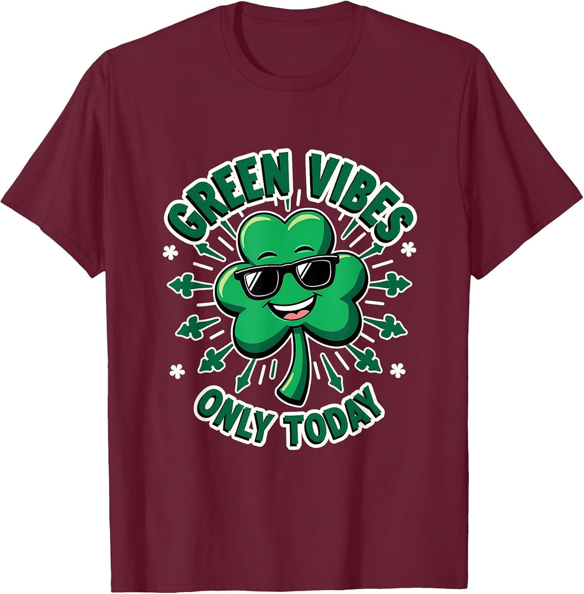 Green Vibes Only Today St Patricks Day Design T-Shirt - Burgundy