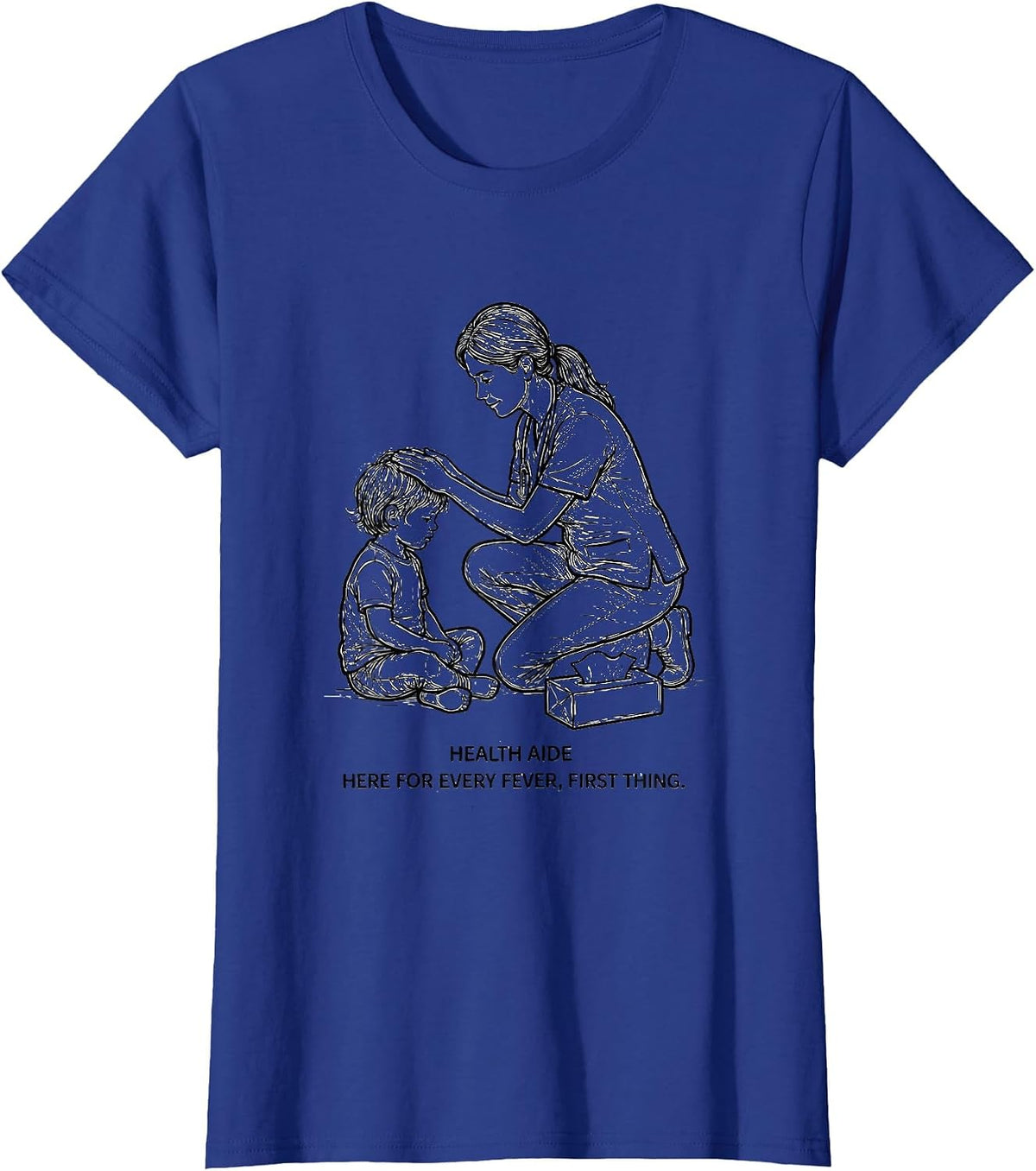 Women's Health Aide Here For Every Fever First Thing School Staff T-Shirt - Royal Blue