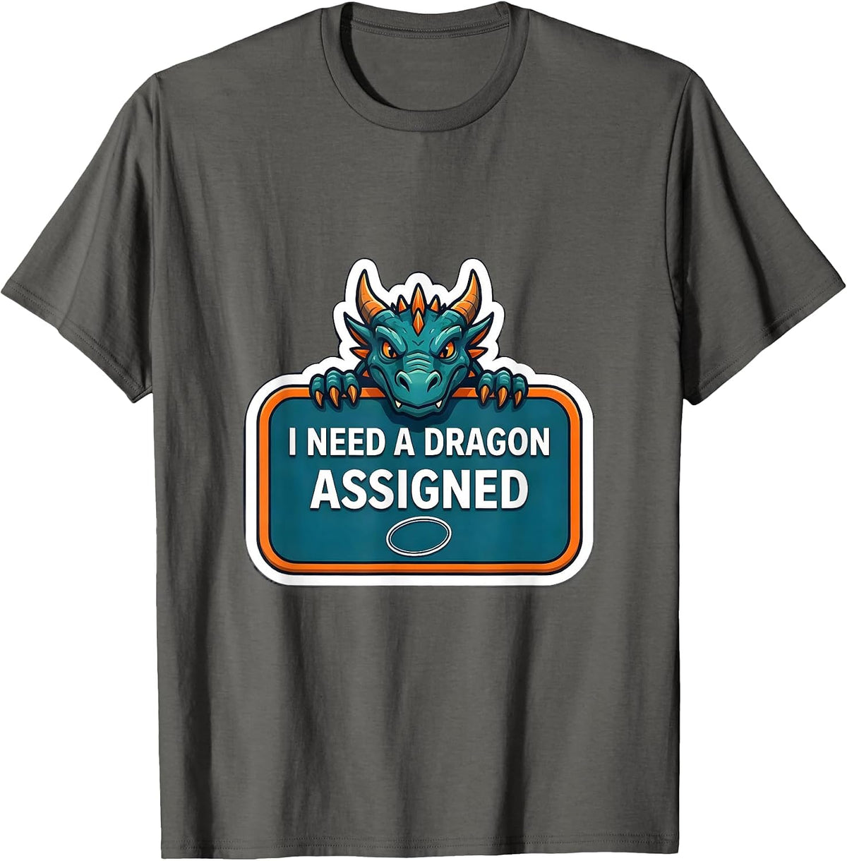 I Need A Dragon Assigned Funny Fantasy Dragon Lover Gift T-Shirt - Asphalt Grey