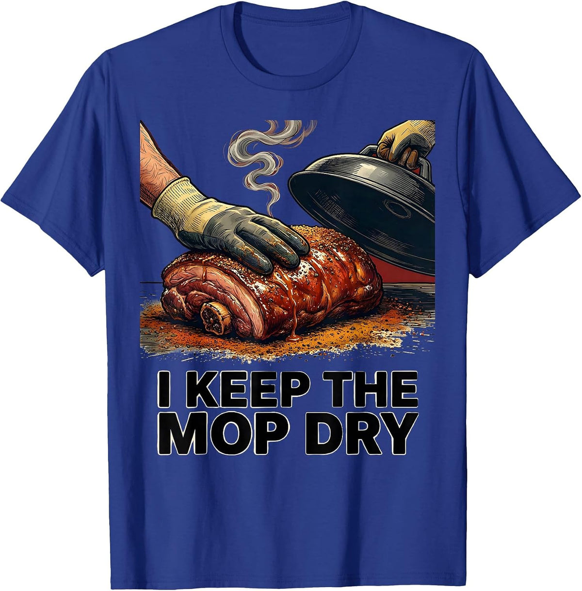 I Keep The Mop Dry Funny BBQ Grill Grilling Pit Master T-Shirt - Royal Blue