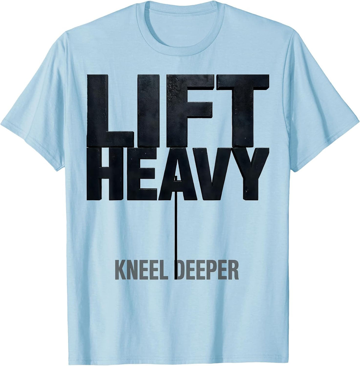 Men's Lift Heavy, Kneel Deeper Faith Affirming Christian Sport T-Shirt - Baby Blue