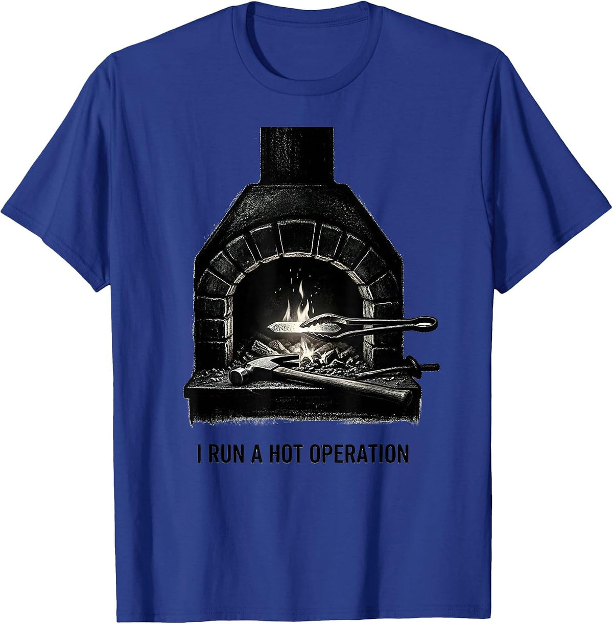 I Run A Hot Operation Funny Blacksmith Forge Trade Pride T-Shirt - Royal Blue