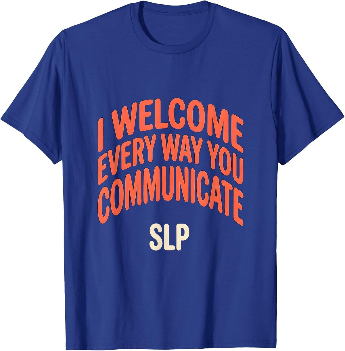 I Welcome Every Way You Communicate — SLP Speech Therapist T-Shirt - Royal Blue