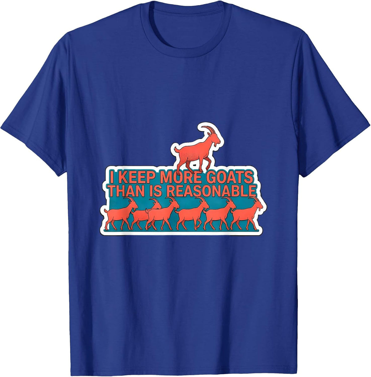 I Keep More Goats Than Is Reasonable Funny Goat Lover Farm T-Shirt - Royal Blue