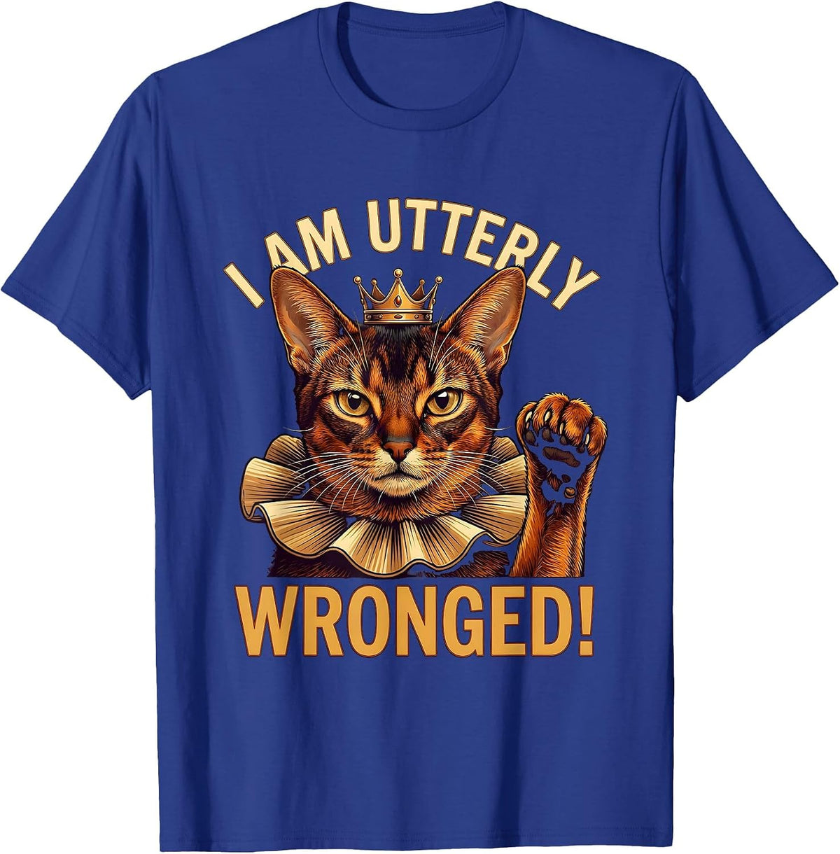 I Am Utterly Wronged Funny Crowned Abyssinian Cat Meme T-Shirt - Royal Blue