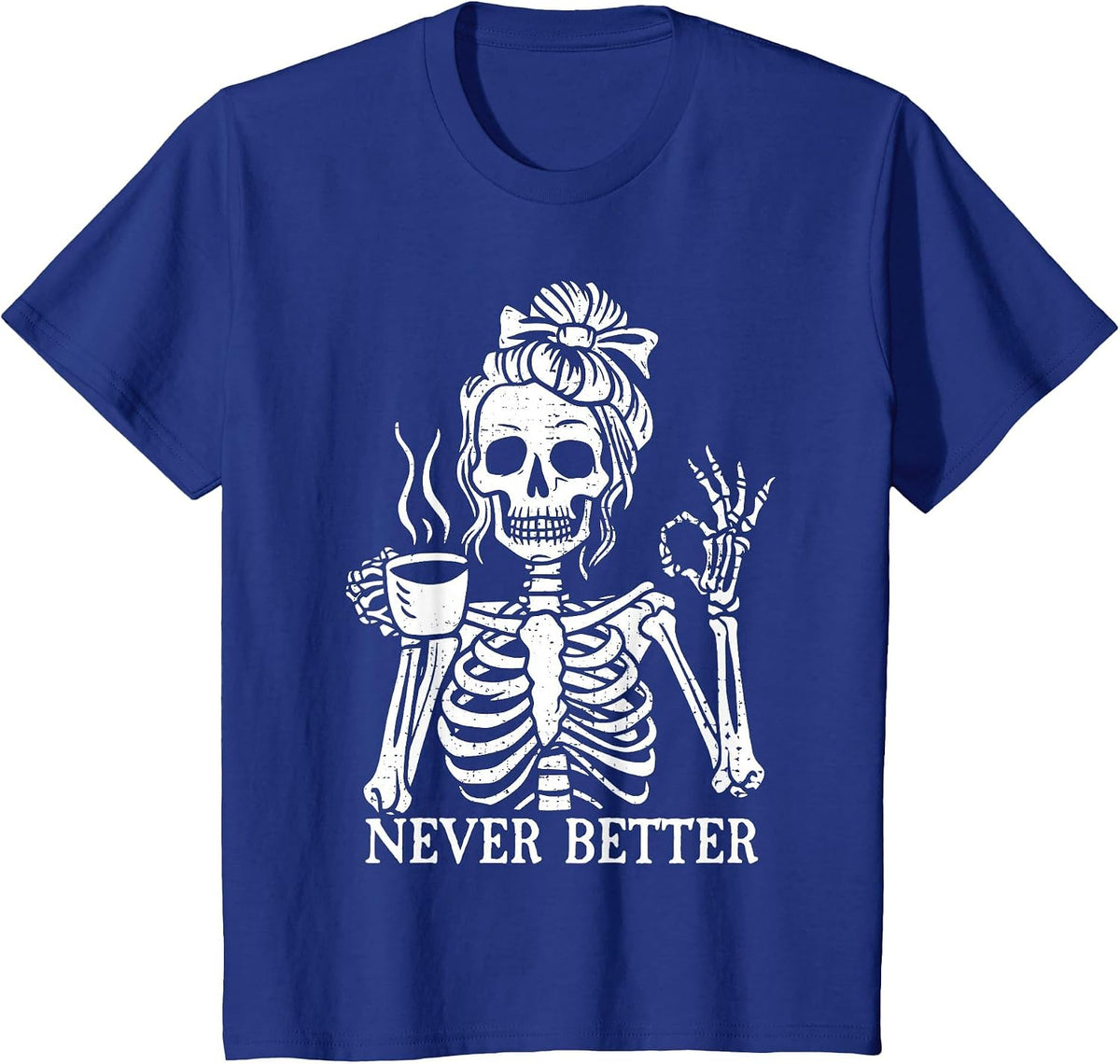 Messy Bun Drinking Coffee for Women Never Better Skeleton T-Shirt - Royal Blue