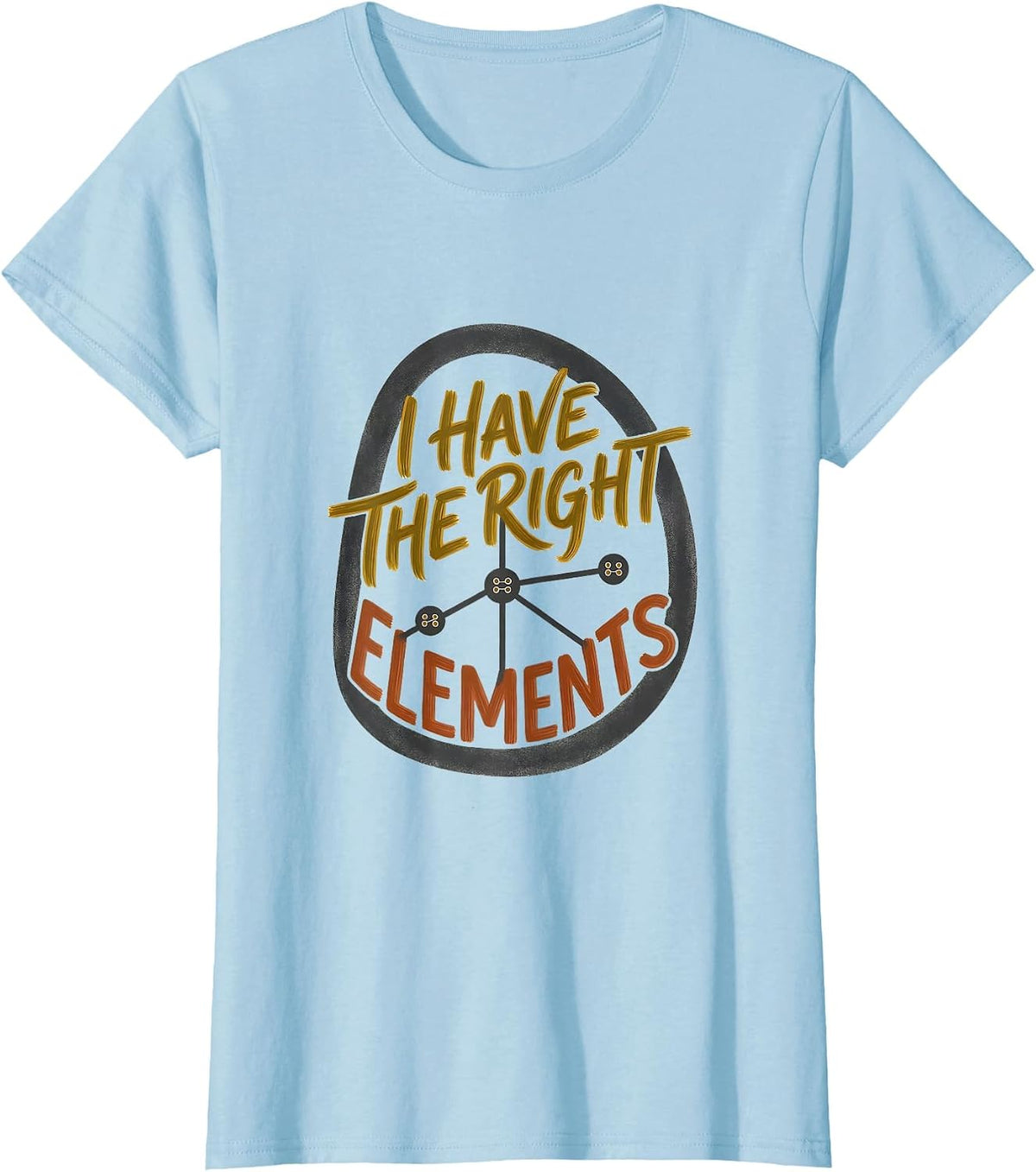 I Have The Right Elements Midcentury Modern Science Humor T-Shirt - Baby Blue