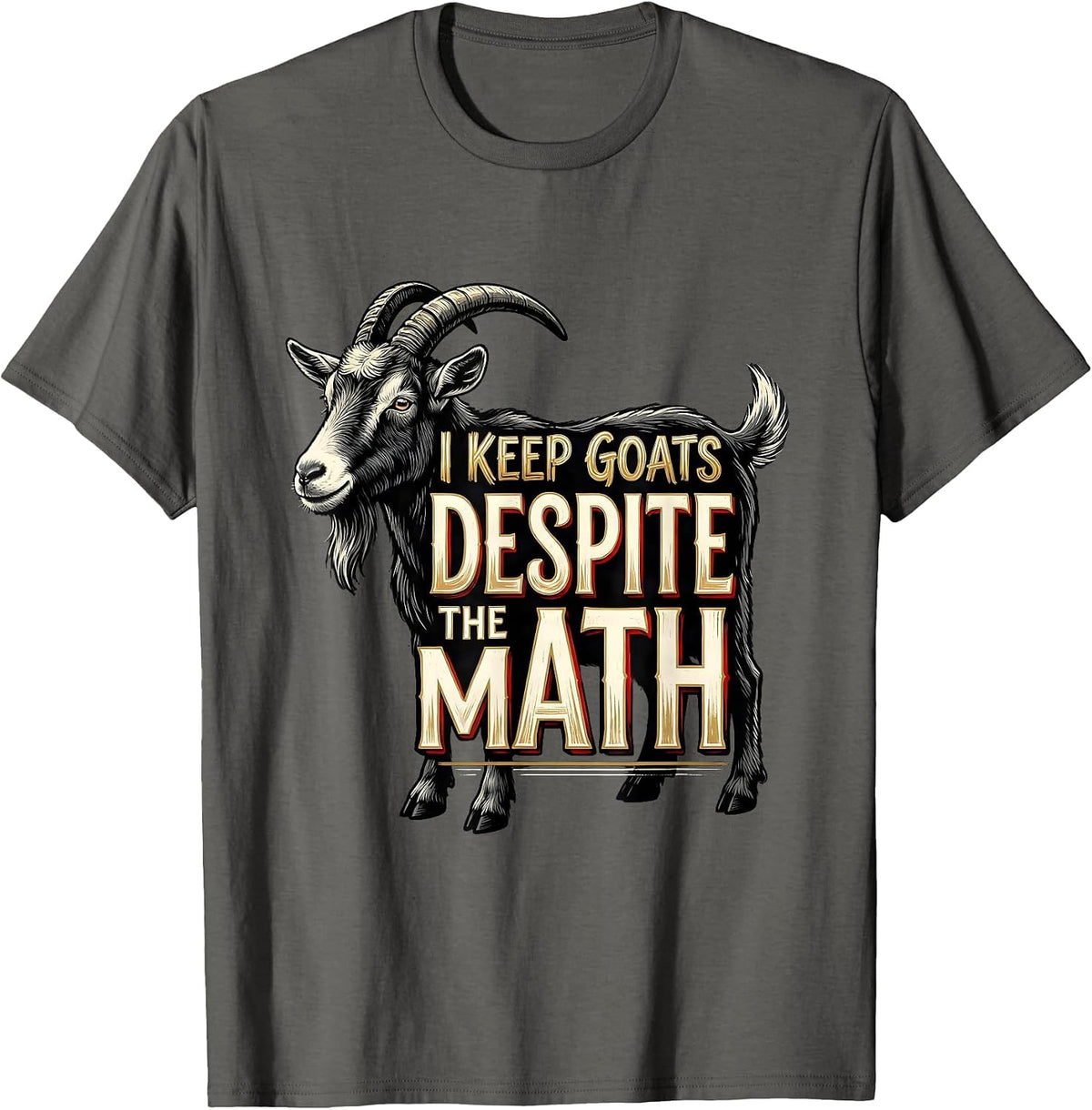 Men's I Keep Goats Despite The Math Funny Goat Farmer Animal Lover T-Shirt - Asphalt Grey