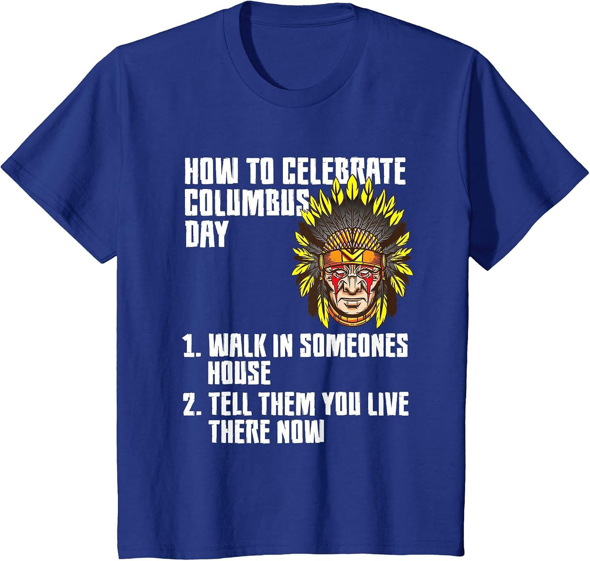 How to Celebrate - Anti Columbus Day Indigenous People's Day T-Shirt - Royal Blue