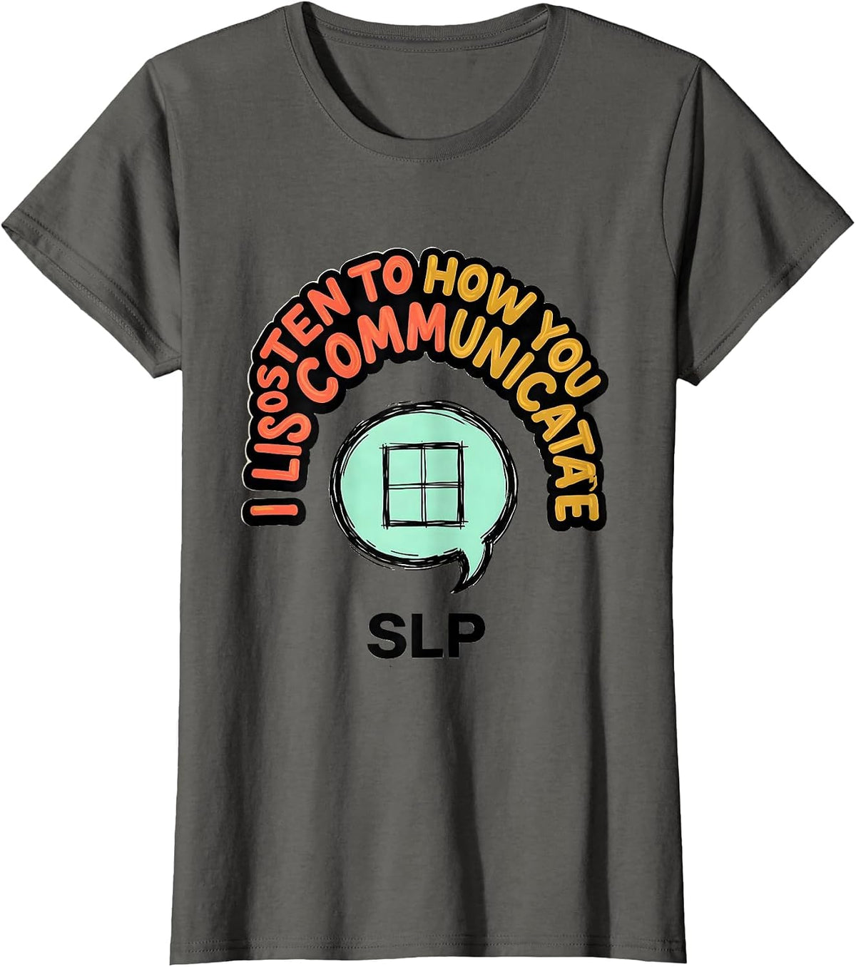 Women's I Listen To How You Communicate SLP Speech Therapist T-Shirt - Asphalt Grey