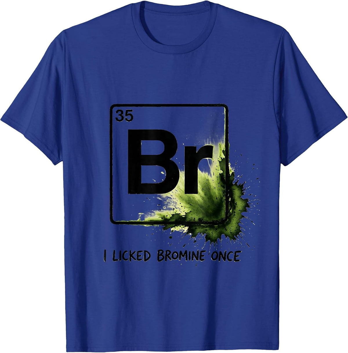 I Licked Bromine Once Funny Periodic Table Science Teacher T-Shirt - Royal Blue