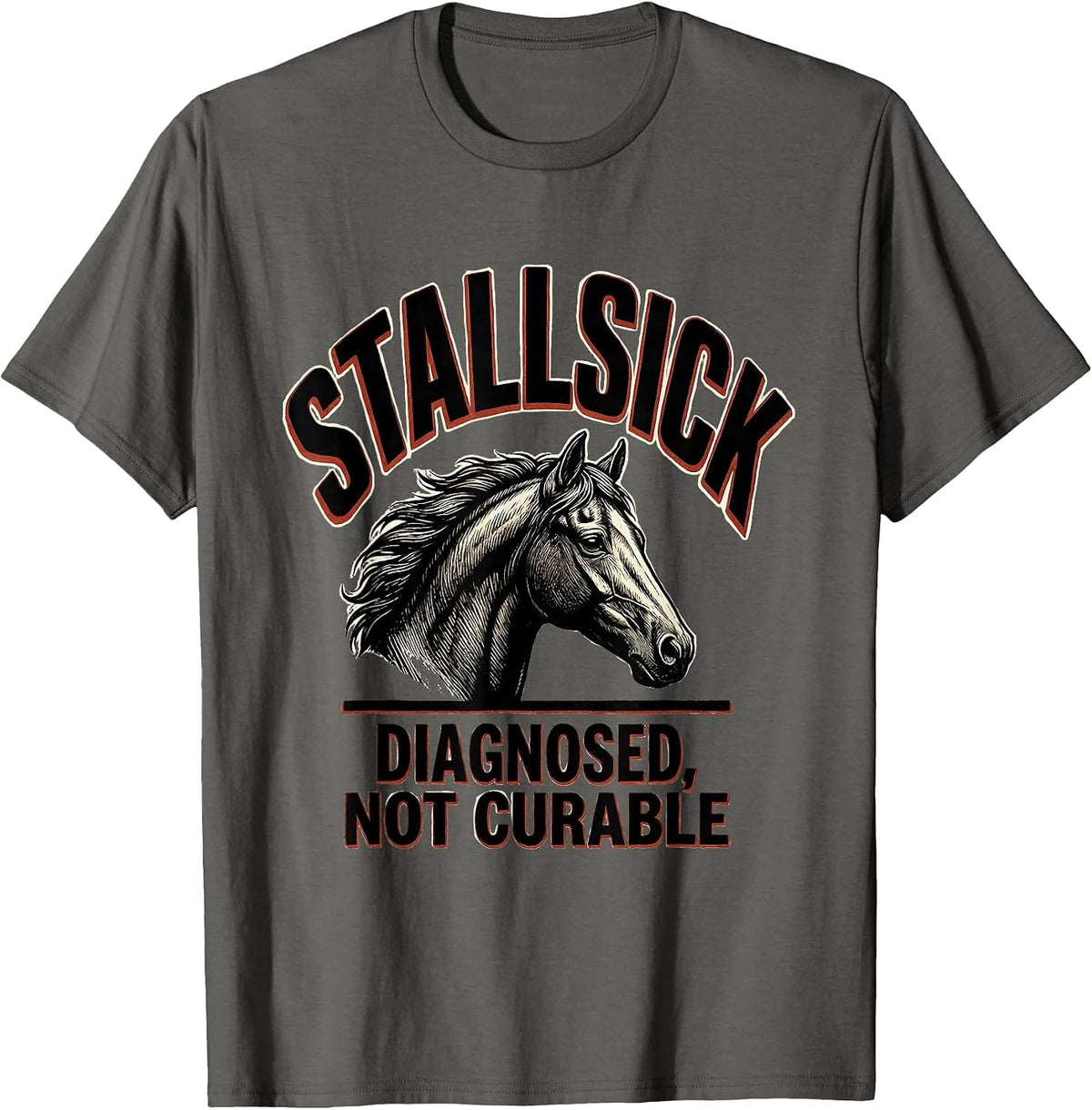 Stallsick: Diagnosed, Not Curable Funny Horse Lover Humor T-Shirt - Asphalt Grey