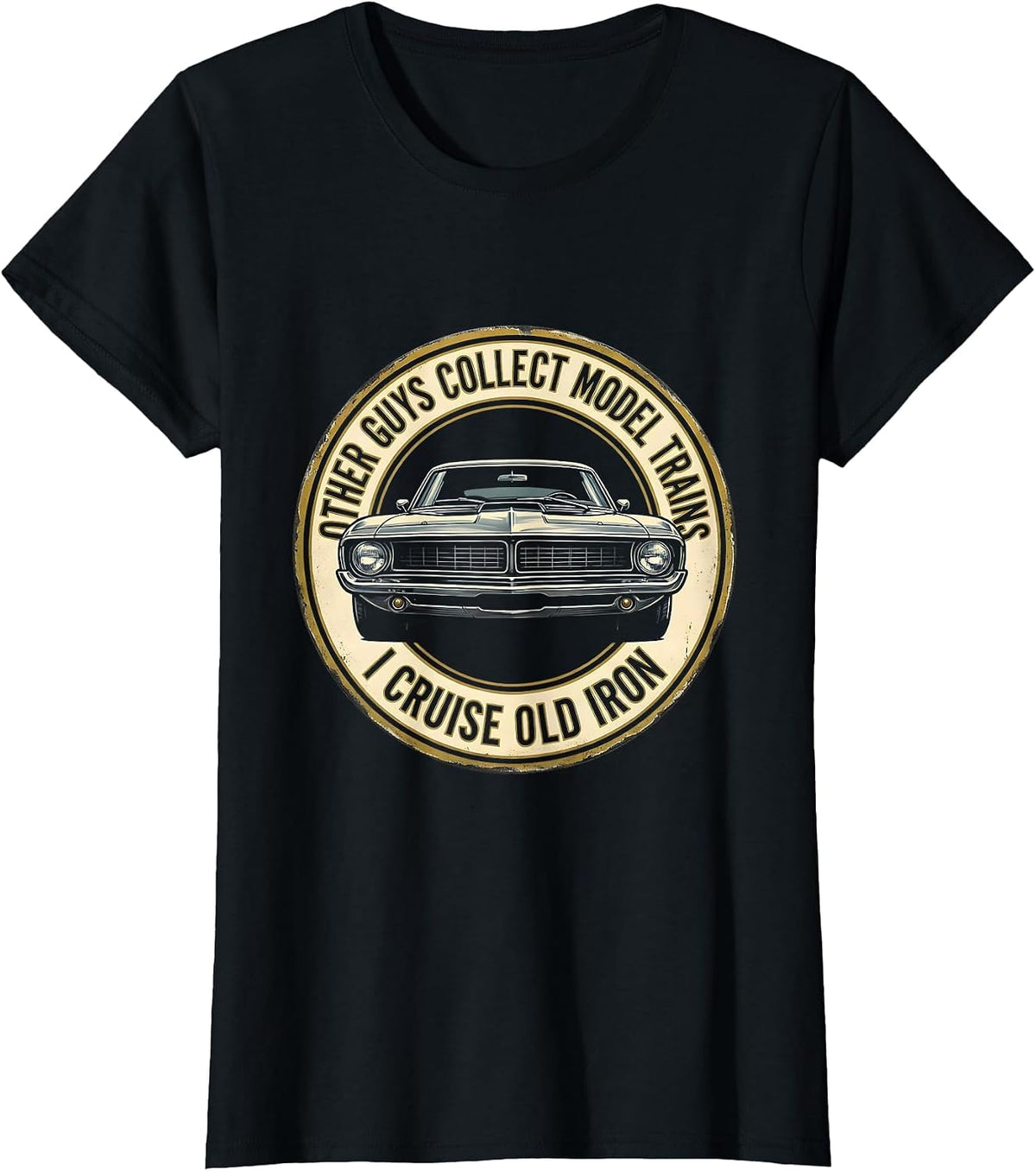 Other Guys Collect Model Trains. I Cruise Old Iron Classic T-Shirt - Black