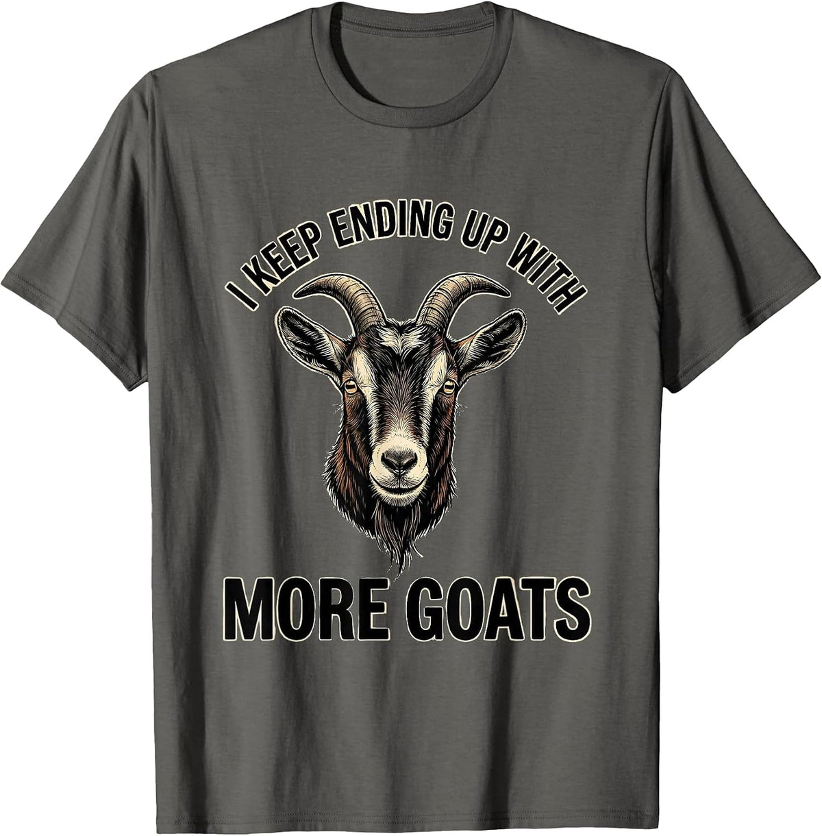 I Keep Ending Up With More Goats Funny Goat Lover Farmer T-Shirt - Asphalt Grey