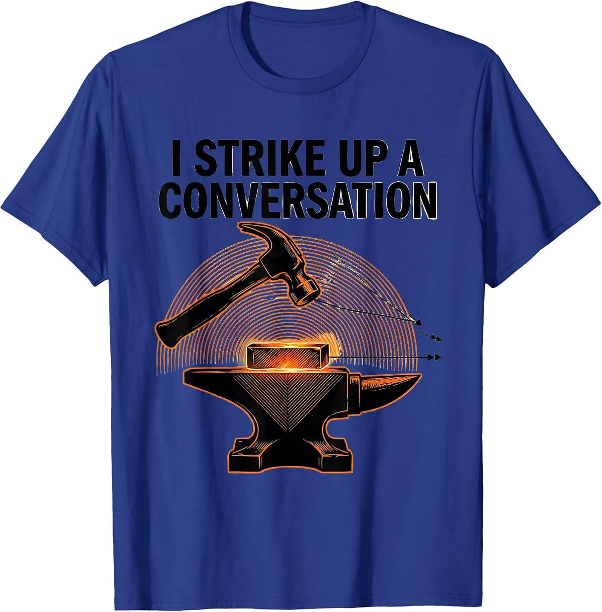 Men's I Strike Up A Conversation Funny Blacksmith Forge Hobbyist T-Shirt - Royal Blue