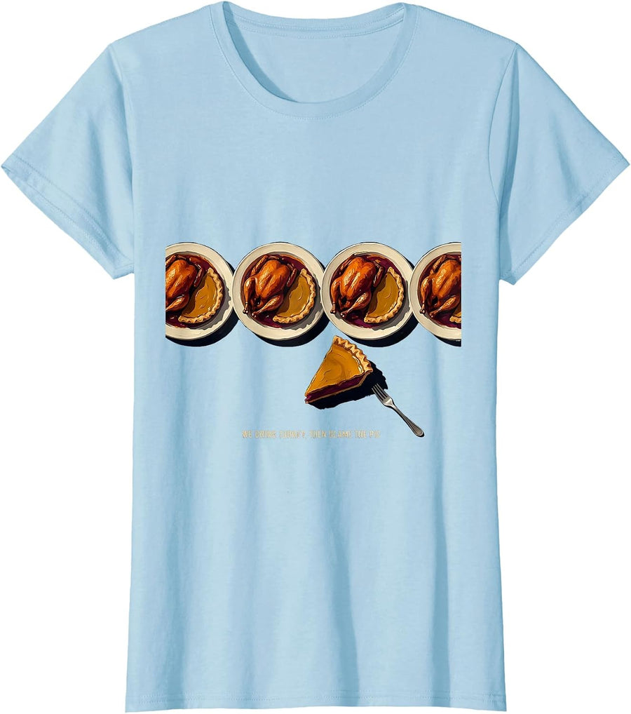 Women's We Bring Turkey, Then Blame The Pie Funny Family T-Shirt - Baby Blue
