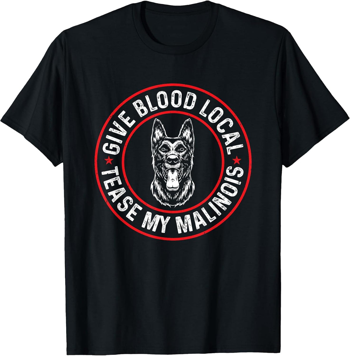 Belgian Malinois Give Blood Local Tease My Malinois T-Shirt - Black