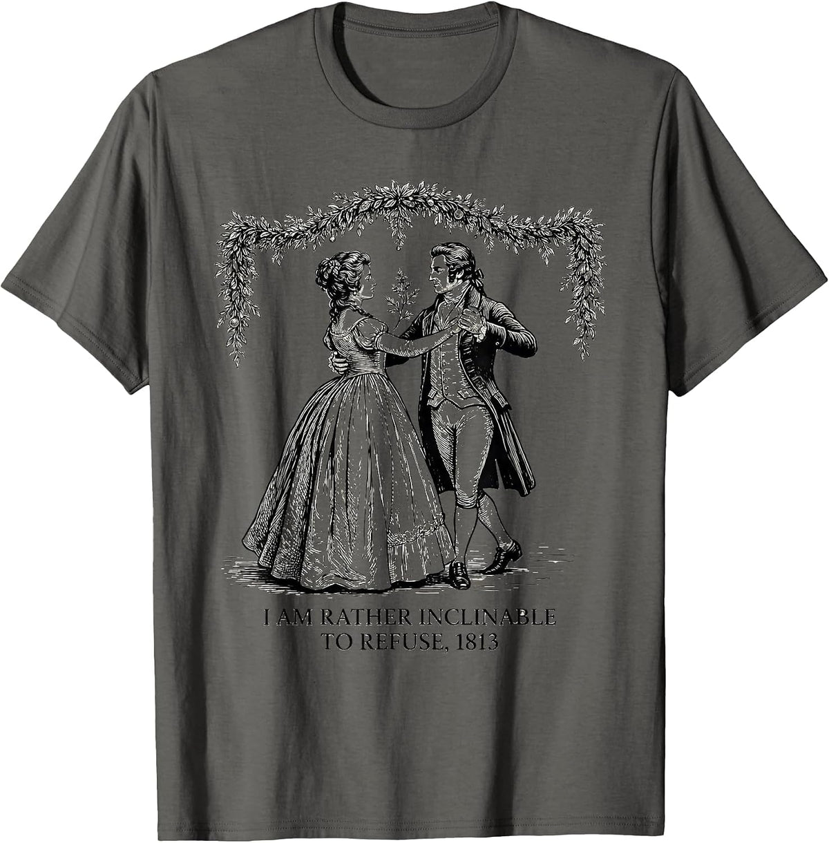 I Am Rather Inclinable To Refuse 1813 Jane Austen Bookish T-Shirt - Asphalt Grey