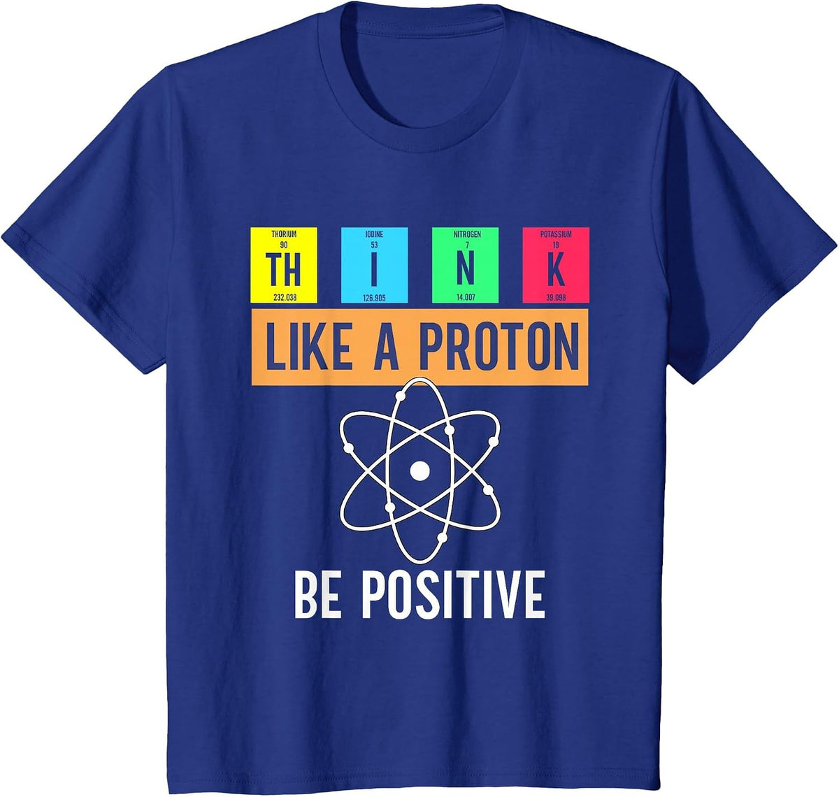 Think Like A Proton Stay Positive Funny Science Teachers T-Shirt - Royal Blue