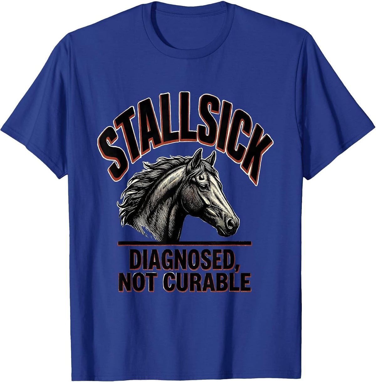 Stallsick: Diagnosed, Not Curable Funny Horse Lover Humor T-Shirt - Royal Blue
