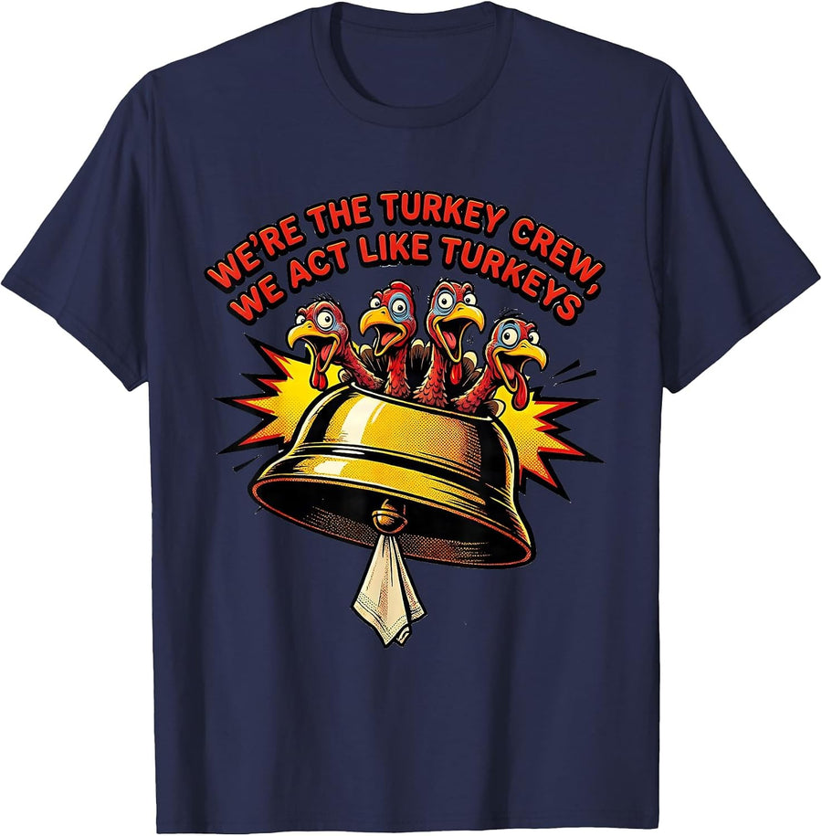 We're The Turkey Crew, We Act Like Turkeys Funny T-Shirt - Navy Blue