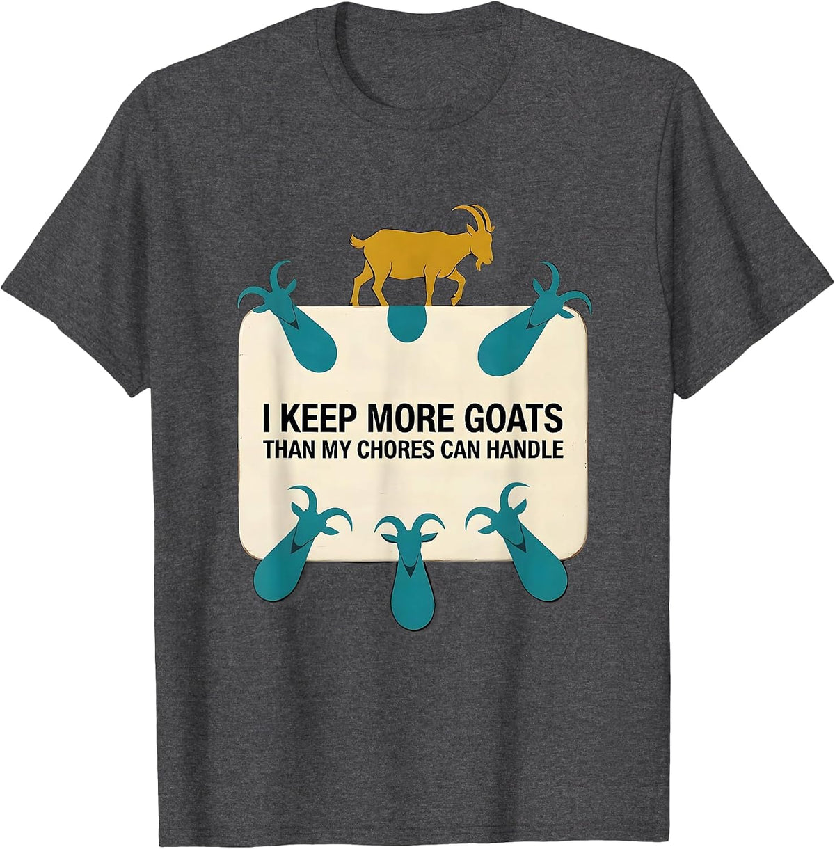 I Keep More Goats Than My Chores Can Handle Funny Goat Lover T-Shirt - Dark Heather Grey