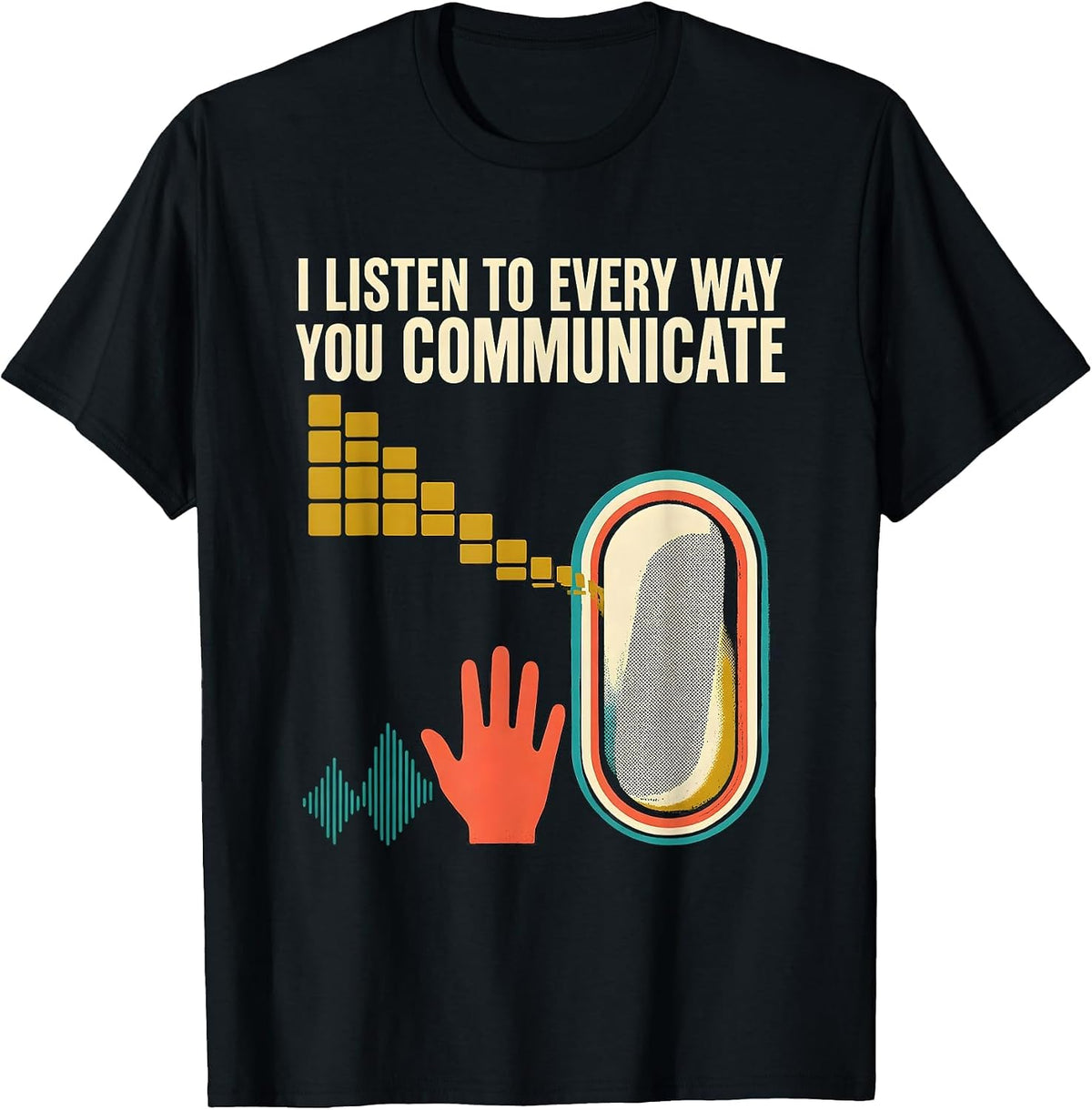 Men's I Listen To Every Way You Communicate Funny Speech Therapist T-Shirt - Black