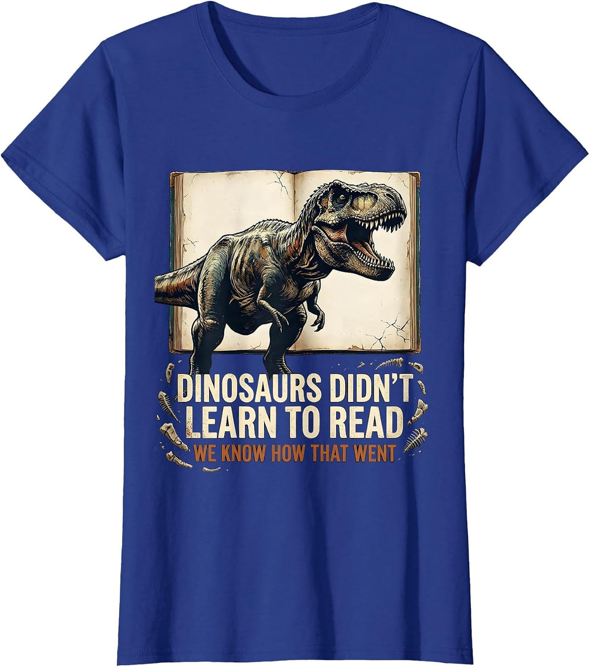 Women's Dinosaurs Didn't Learn To Read. We Know How That Went T-Shirt - Royal Blue