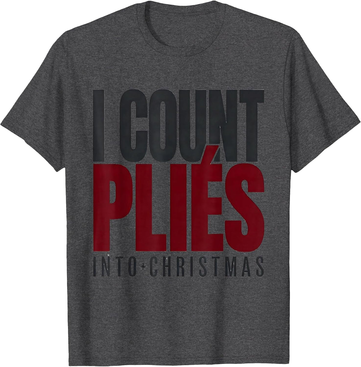 Men's I Count Pliés Into Christmas Funny Dance Ugly Sweater Humor T-Shirt - Dark Heather Grey
