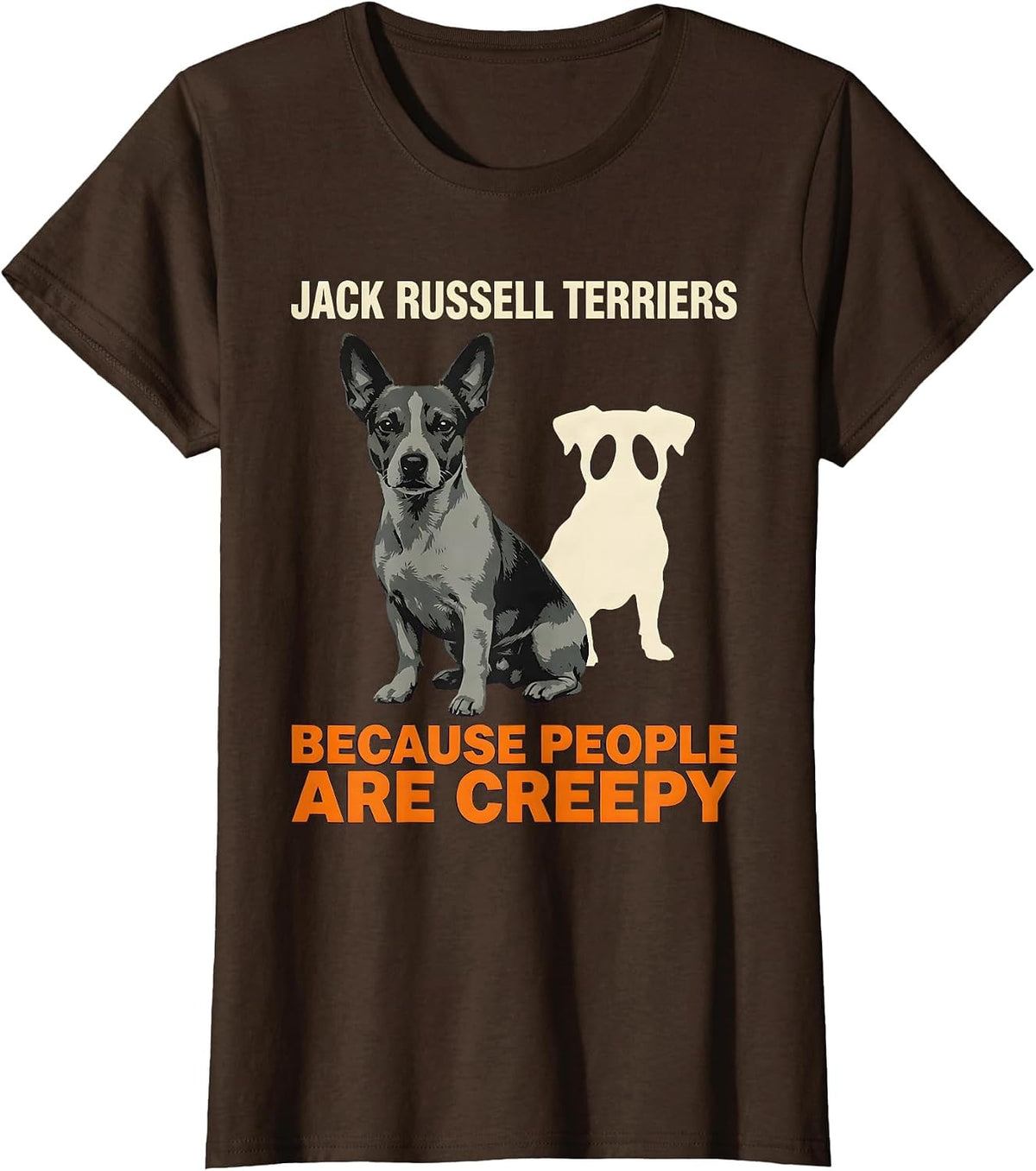 Women's Jack Russell Terriers Because People Are Creepy Funny T-Shirt - Brown