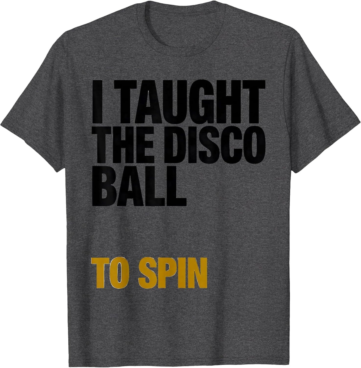 Men's I Taught The Disco Ball To Spin Retro Disco Daddy 70s Party T-Shirt - Dark Heather Grey