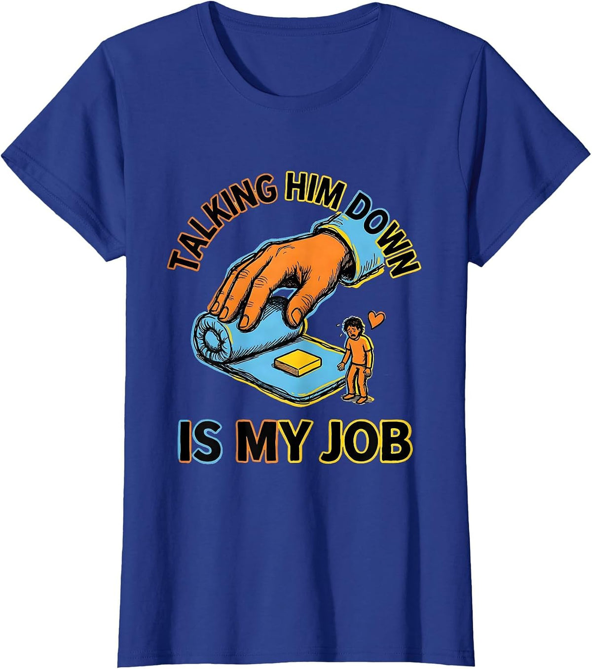 Women's Talking Him Down Is My Job Funny Paraeducator T-Shirt - Royal Blue