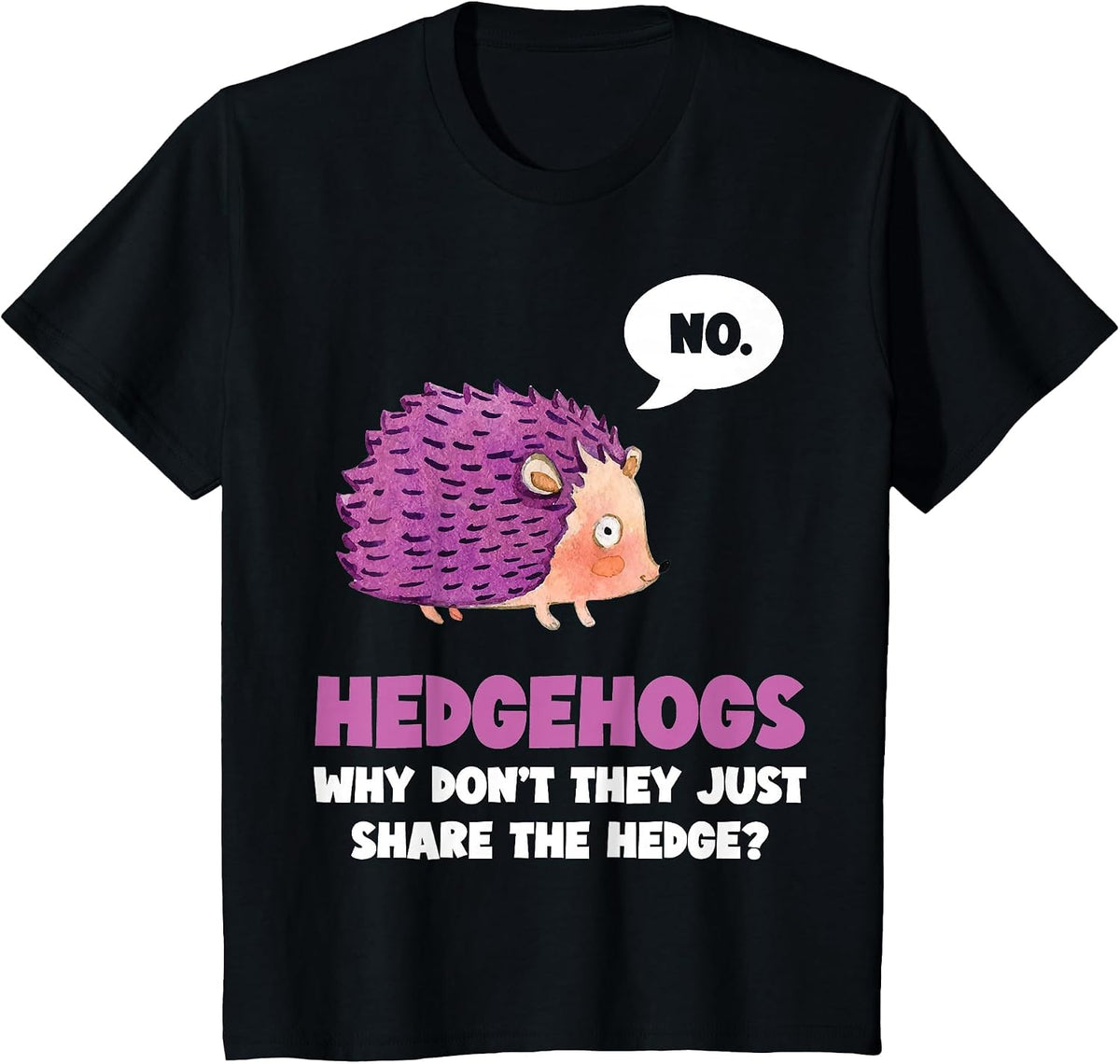 No Hedgehogs why Don't They just Share the - Hedge Hogs T-Shirt - Black