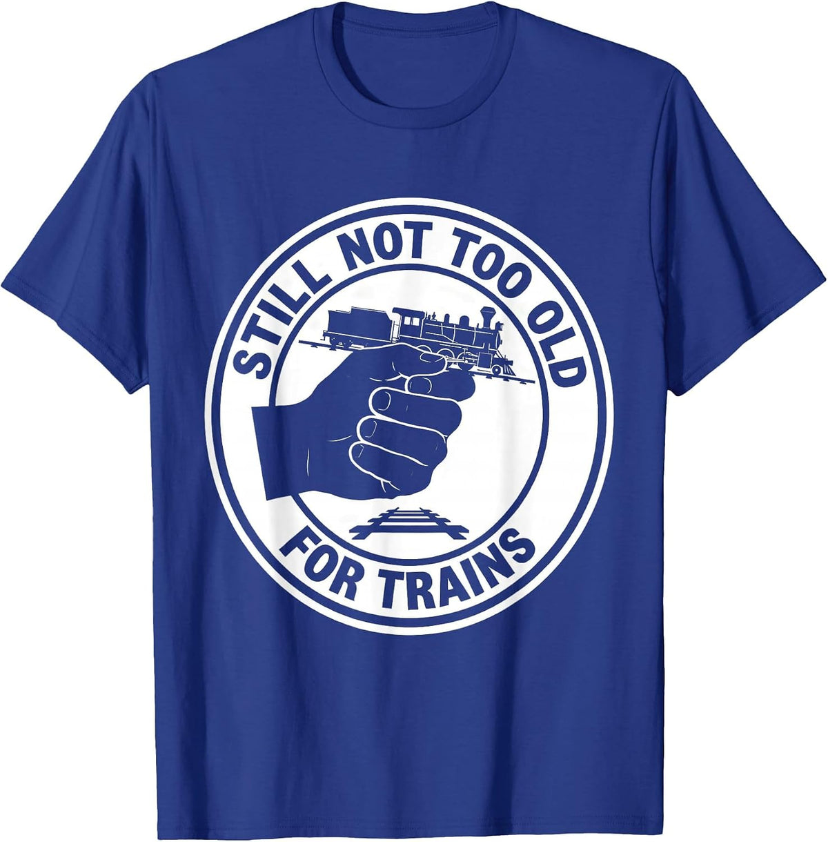 Men's Still Not Too Old For Trains Funny Train Enthusiast Hobbyist T-Shirt - Royal Blue