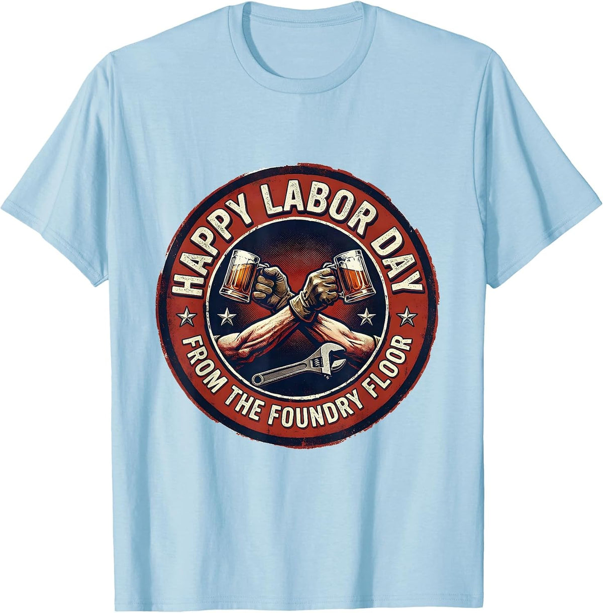 Men's Happy Labor Day, From The Foundry Floor Union Strong T-Shirt - Baby Blue
