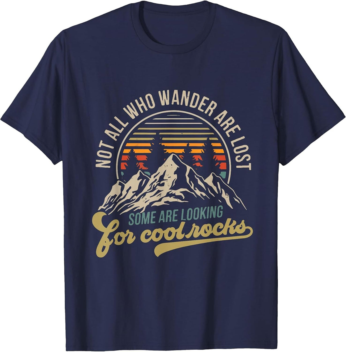 Not All Who Wander are Lost, Some are Looking for Cool Rocks T-Shirt - Navy Blue