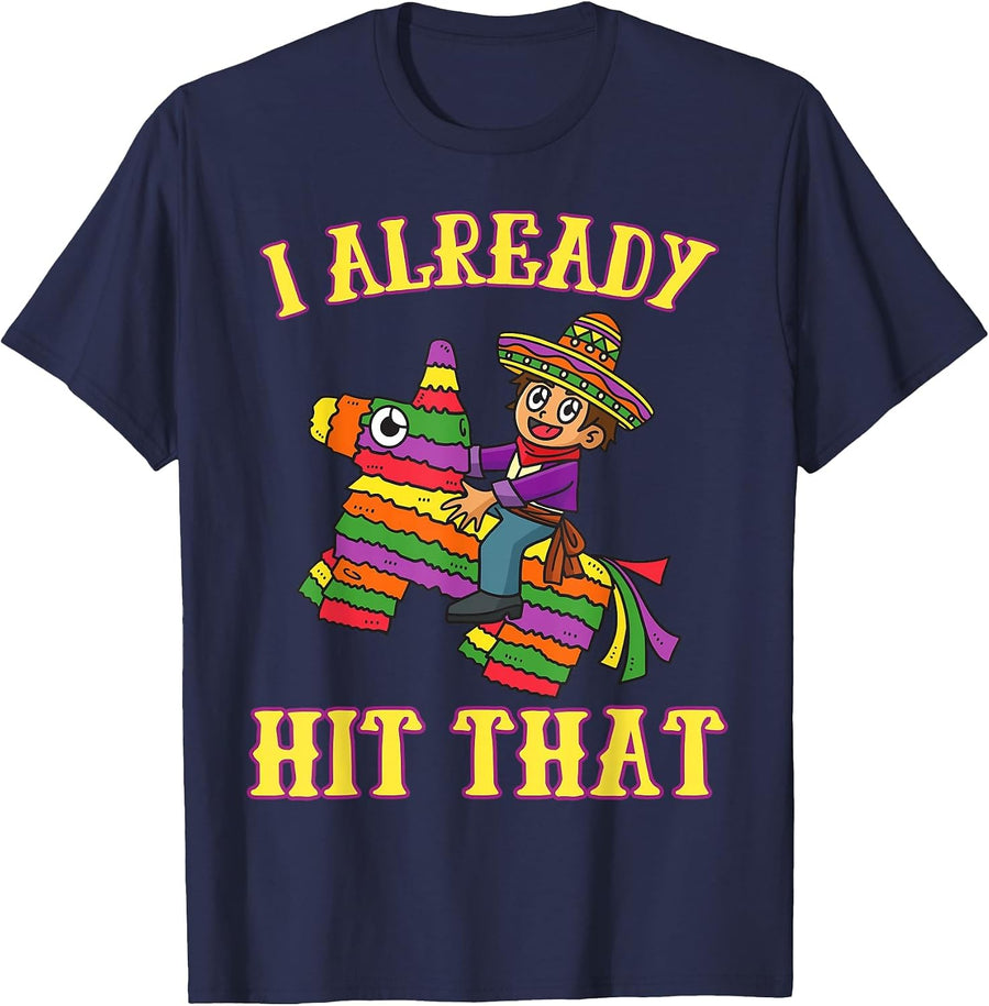 I Already Hit that Pinata Cinco De Mayo Party Mexican Fiesta T-Shirt - Navy Blue