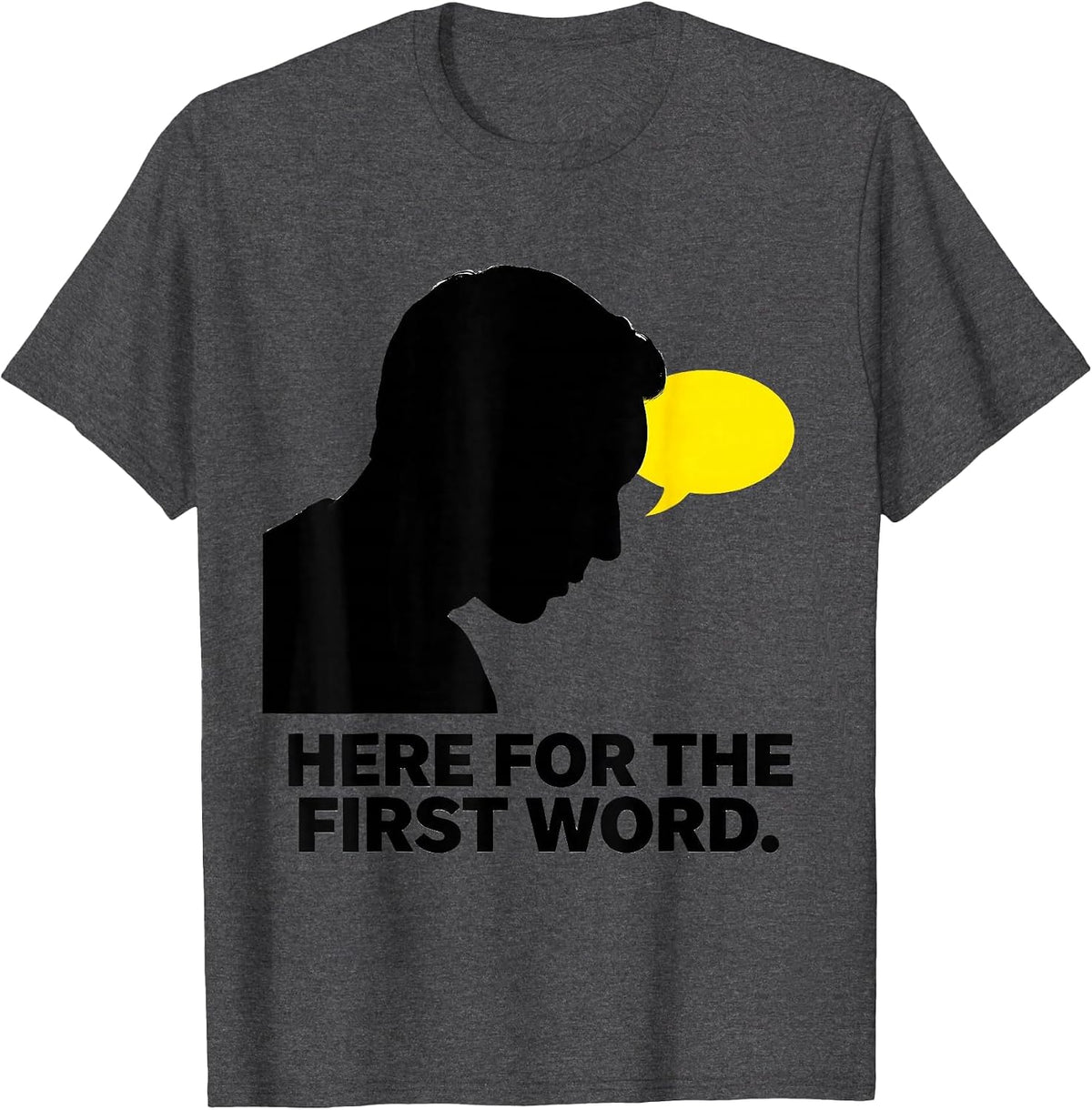 Here For The First Word Speech Language Pathologist SLP T-Shirt - Dark Heather Grey