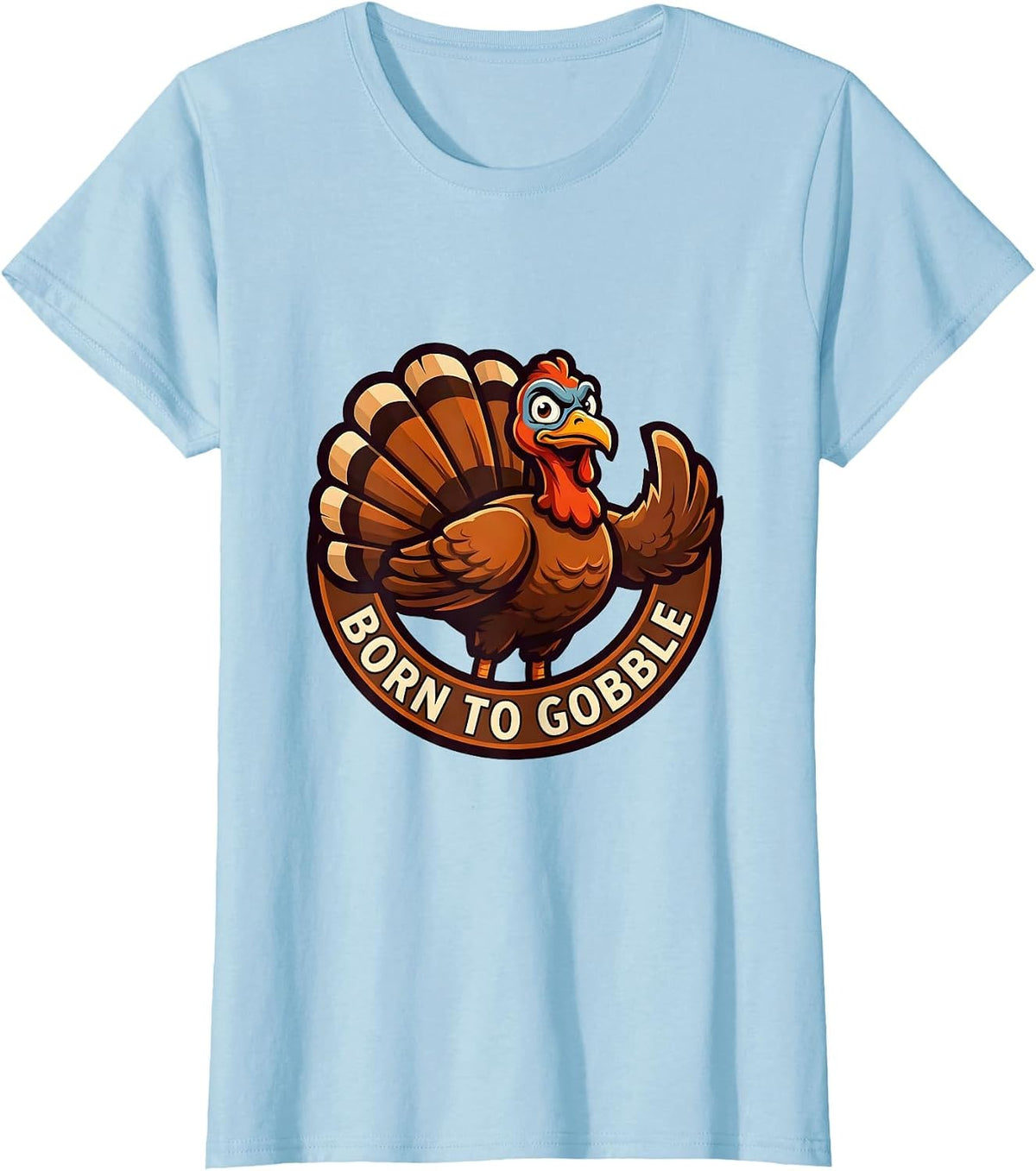 Born to Gobble Funny Turkey Thanksgiving Design T-Shirt - Baby Blue