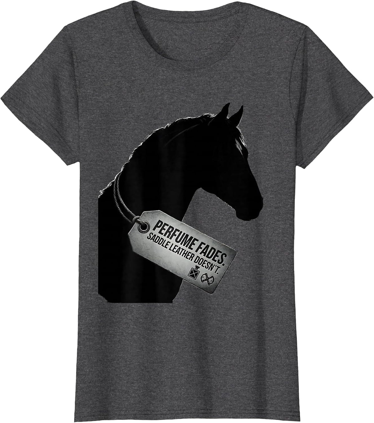 Women's Perfume Fades Saddle Leather Doesn't Funny Horse Lover T-Shirt - Dark Heather Grey