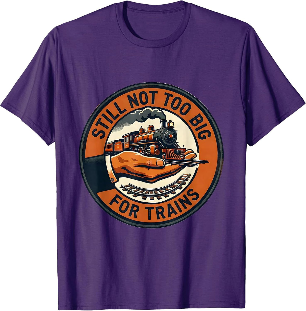 Still Not Too Big For Trains Funny Train Enthusiast Model T-Shirt - Purple