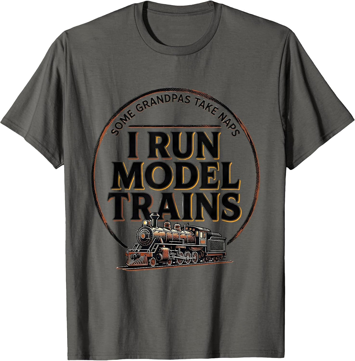 Some Grandpas Take Naps I Run Model Trains Hobbyist T-Shirt - Asphalt Grey