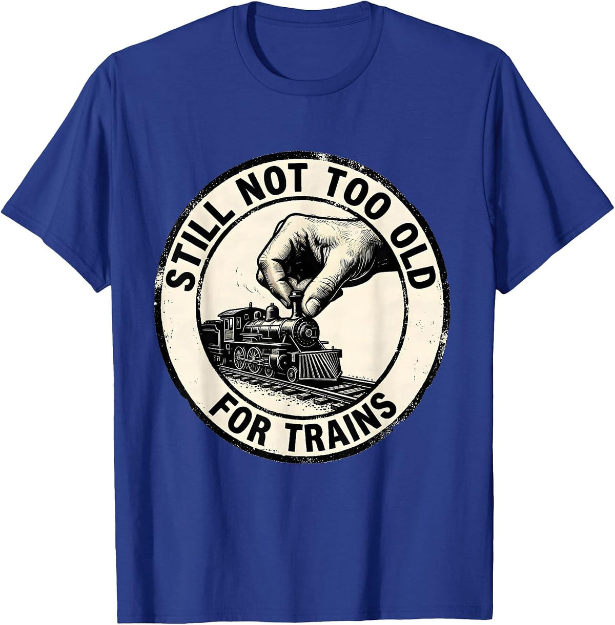 Still Not Too Old For Trains Rubber Stamp Train Enthusiast T-Shirt - Royal Blue