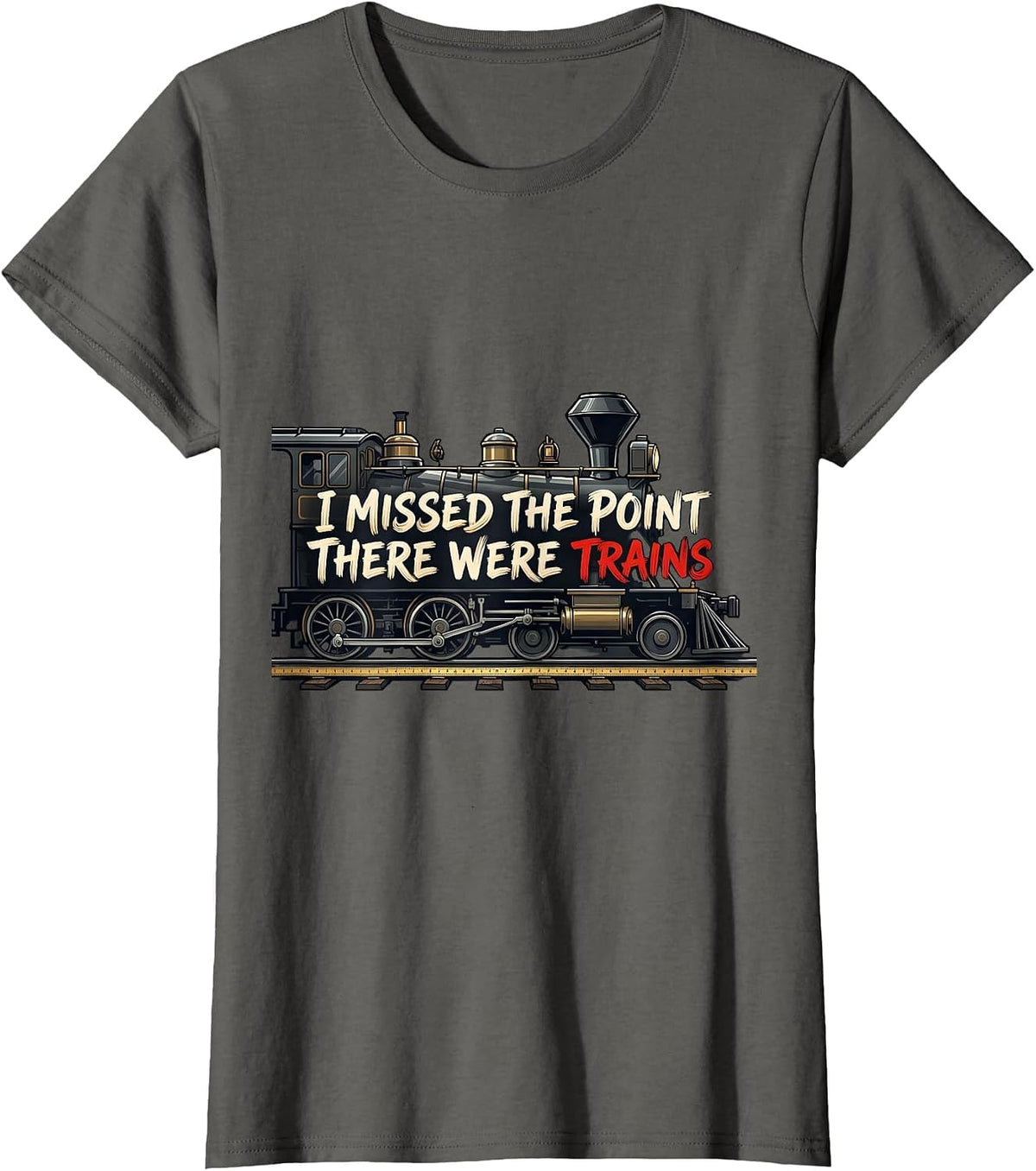 Women's I Missed The Point, There Were Trains Funny Train Enthusiast T-Shirt - Asphalt Grey