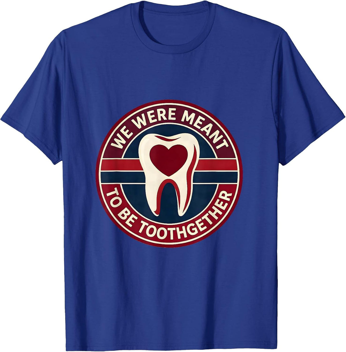 We Were Meant To Be Toothgether Funny Dental Valentines Day T-Shirt - Royal Blue