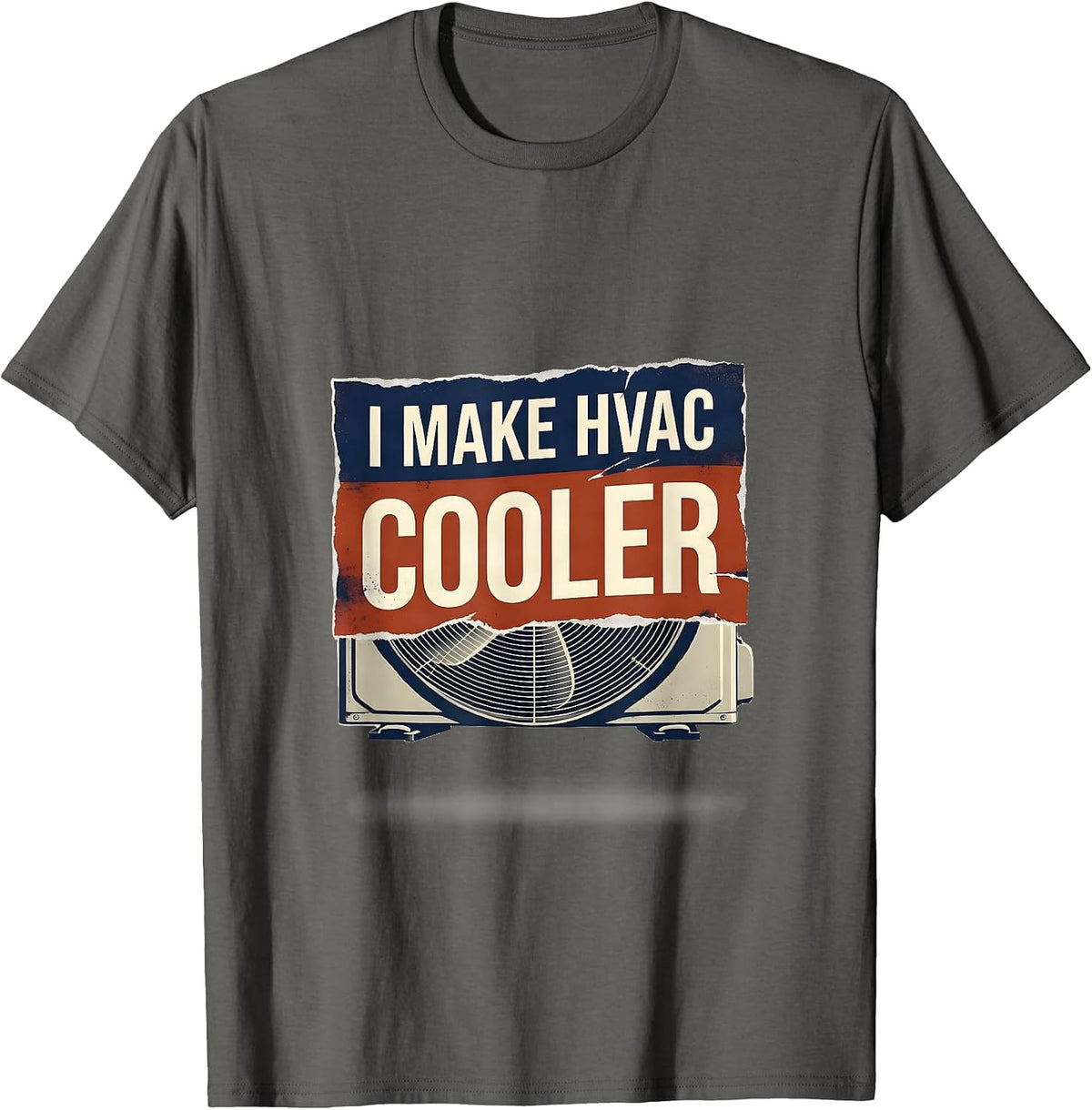 Men's I Make HVAC Cooler Funny HVAC Tech HVAC Dad Workplace Humor T-Shirt - Asphalt Grey