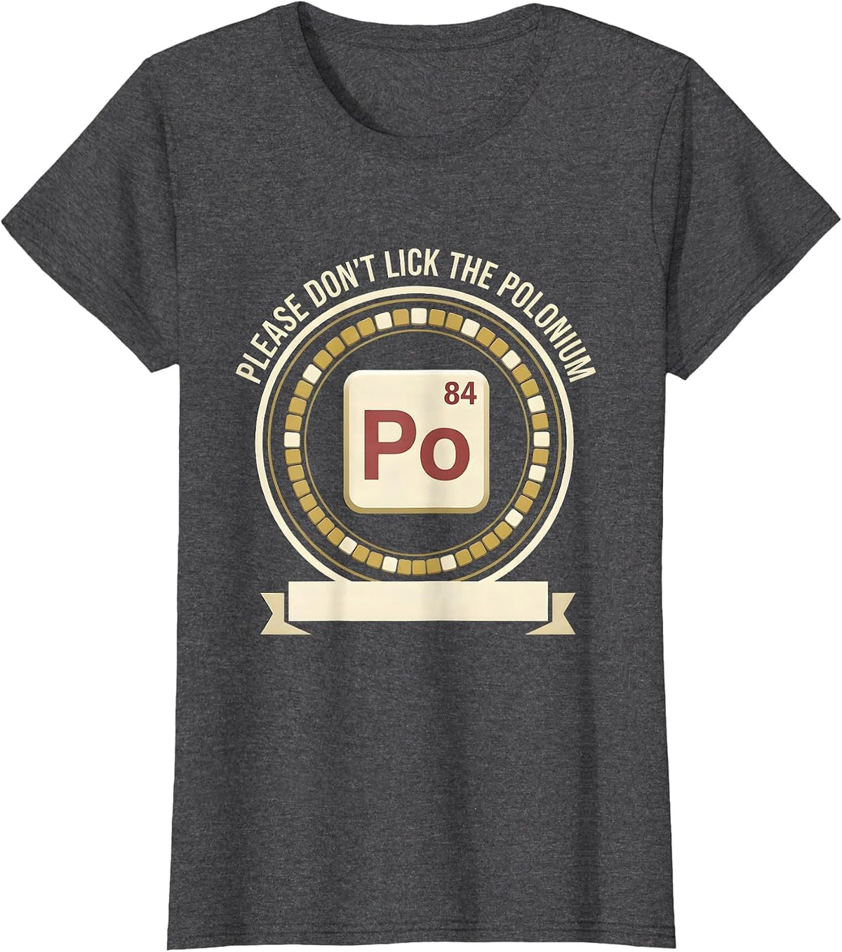 Women's Please Don't Lick The Polonium Funny Science Teacher Gift T-Shirt - Dark Heather Grey